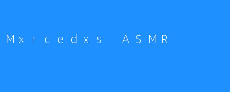 Mxrcedxs ASMR